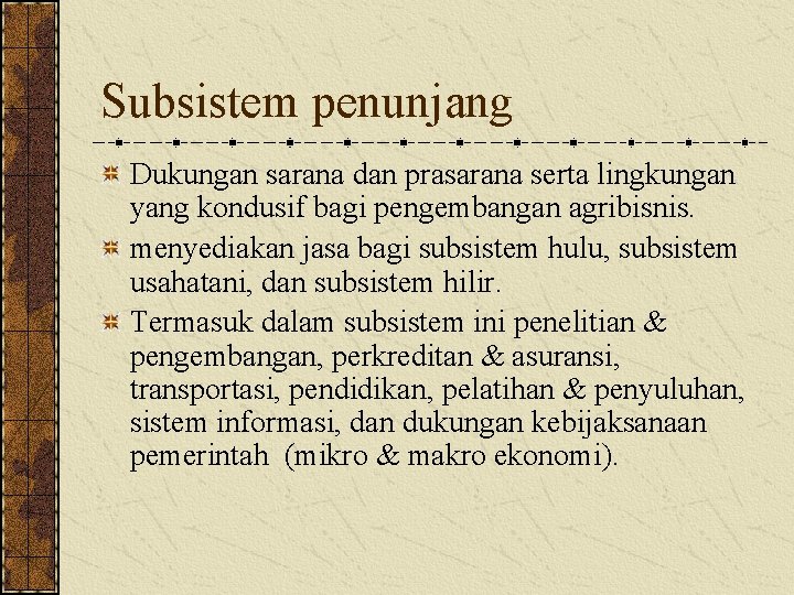 Subsistem penunjang Dukungan sarana dan prasarana serta lingkungan yang kondusif bagi pengembangan agribisnis. menyediakan