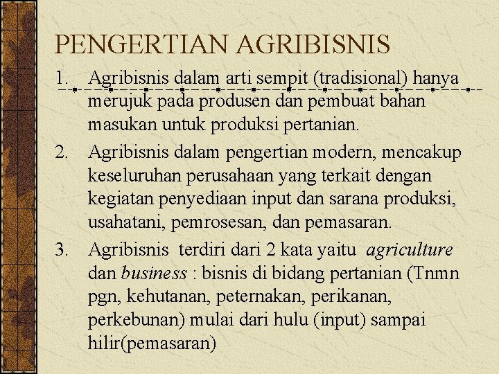 PENGERTIAN AGRIBISNIS 1. Agribisnis dalam arti sempit (tradisional) hanya merujuk pada produsen dan pembuat
