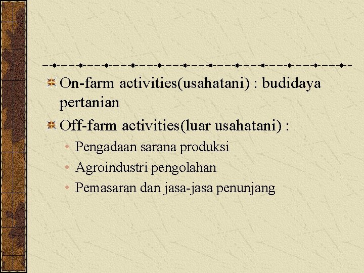 On-farm activities(usahatani) : budidaya pertanian Off-farm activities(luar usahatani) : • Pengadaan sarana produksi •