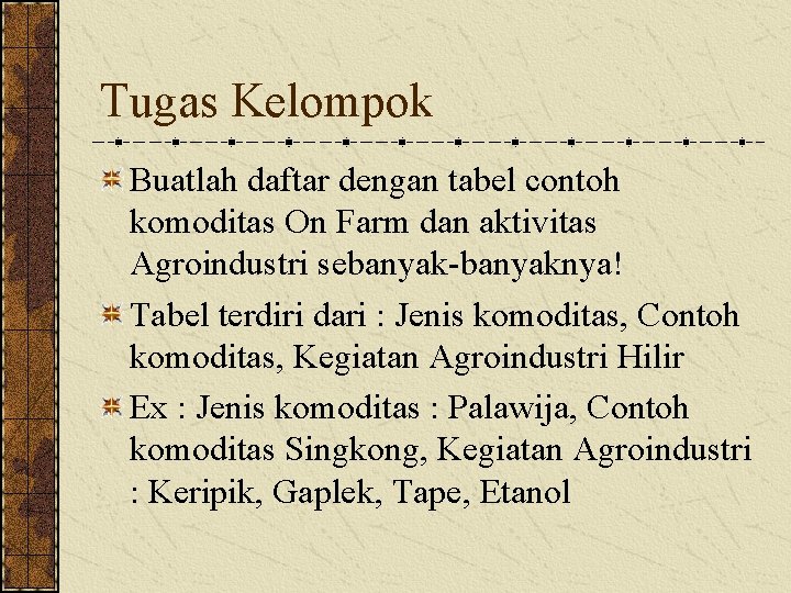 Tugas Kelompok Buatlah daftar dengan tabel contoh komoditas On Farm dan aktivitas Agroindustri sebanyak-banyaknya!