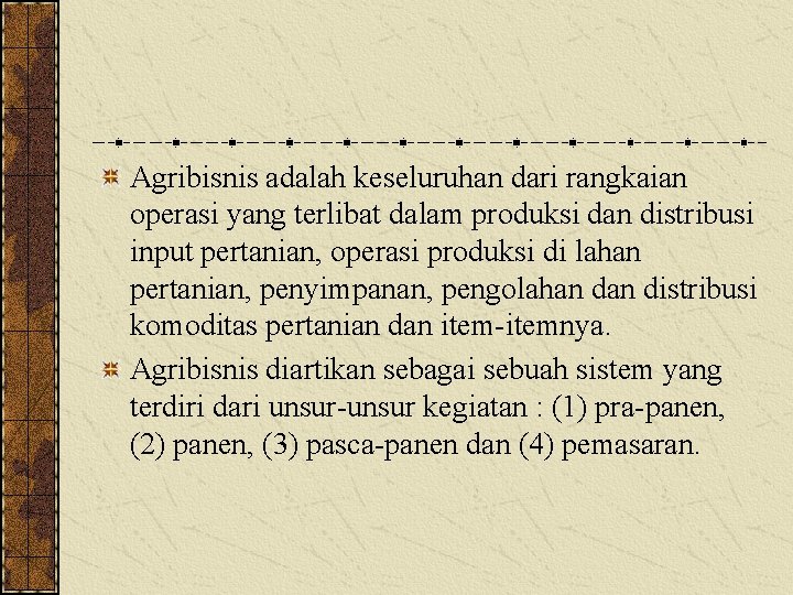 Agribisnis adalah keseluruhan dari rangkaian operasi yang terlibat dalam produksi dan distribusi input pertanian,