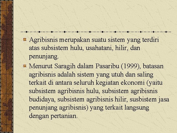 Agribisnis merupakan suatu sistem yang terdiri atas subsistem hulu, usahatani, hilir, dan penunjang. Menurut