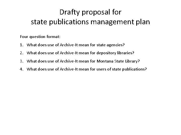 Drafty proposal for state publications management plan Four question format: 1. What does use