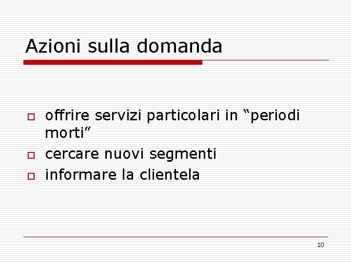 Azioni sulla domanda o offrire servizi particolari in “periodi morti” cercare nuovi segmenti informare