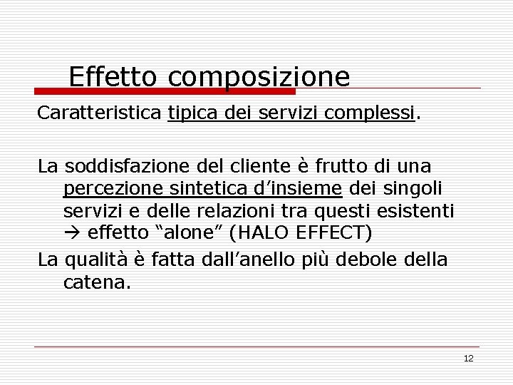 Effetto composizione Caratteristica tipica dei servizi complessi. La soddisfazione del cliente è frutto di