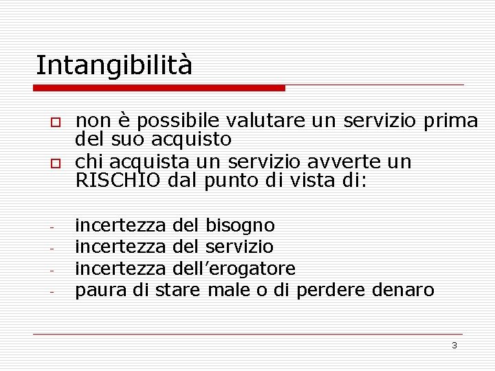 Intangibilità o o - non è possibile valutare un servizio prima del suo acquisto