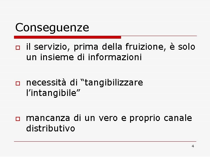 Conseguenze o o o il servizio, prima della fruizione, è solo un insieme di