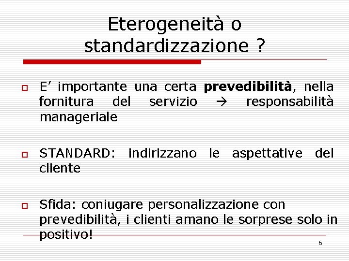 Eterogeneità o standardizzazione ? o o o E’ importante una certa prevedibilità, nella fornitura