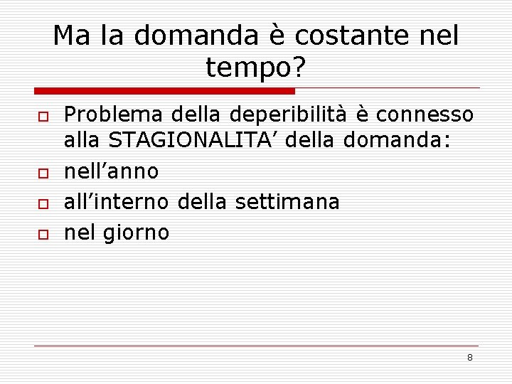 Ma la domanda è costante nel tempo? o o Problema della deperibilità è connesso