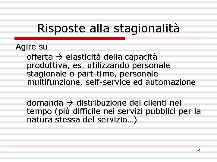 Risposte alla stagionalità Agire su offerta elasticità della capacità produttiva, es. utilizzando personale stagionale