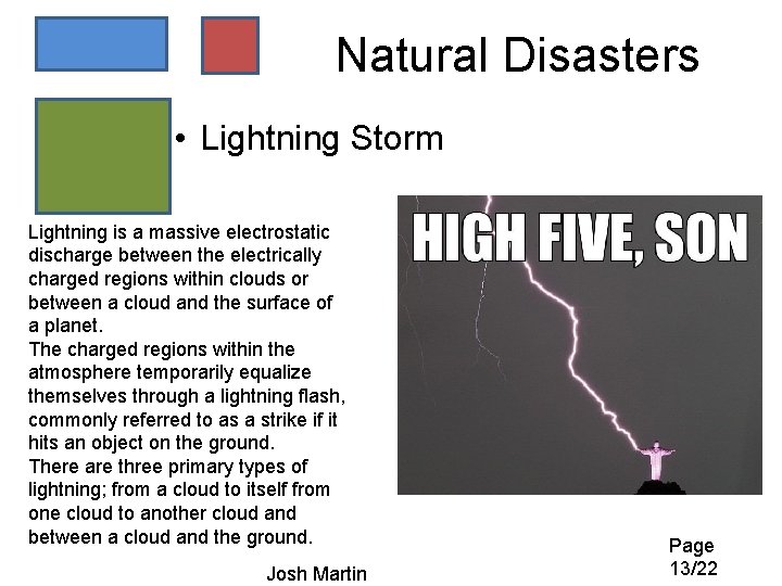 Natural Disasters • Lightning Storm Lightning is a massive electrostatic discharge between the electrically