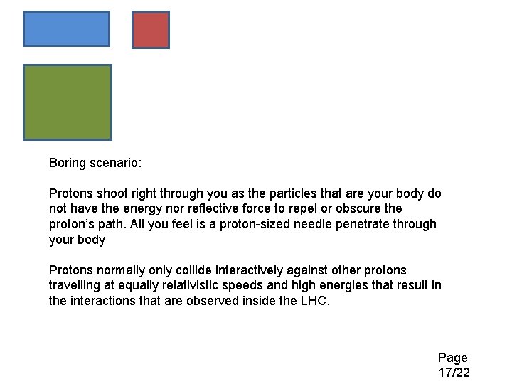 Boring scenario: Protons shoot right through you as the particles that are your body