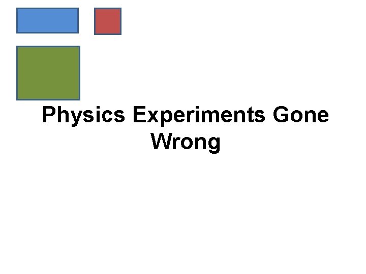 Physics Experiments Gone Wrong 