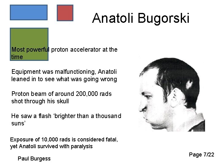 Anatoli Bugorski Most powerful proton accelerator at the time Equipment was malfunctioning, Anatoli leaned