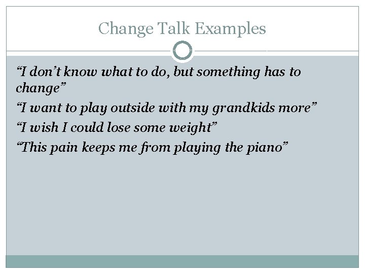 Change Talk Examples “I don’t know what to do, but something has to change”