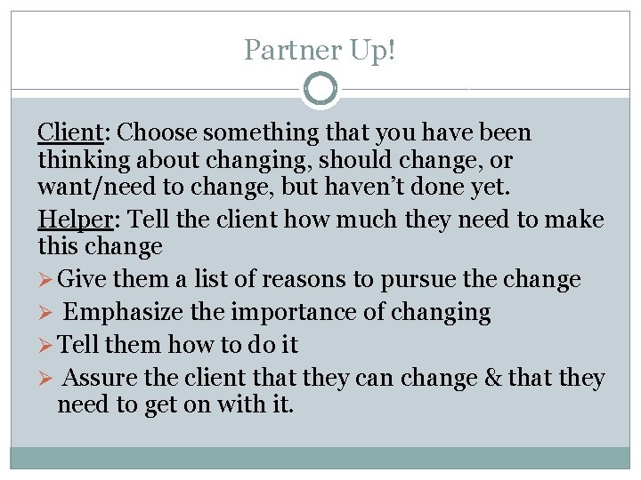 Partner Up! Client: Choose something that you have been thinking about changing, should change,