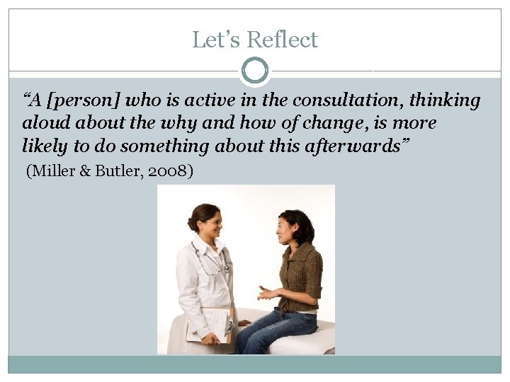 Let’s Reflect “A [person] who is active in the consultation, thinking aloud about the