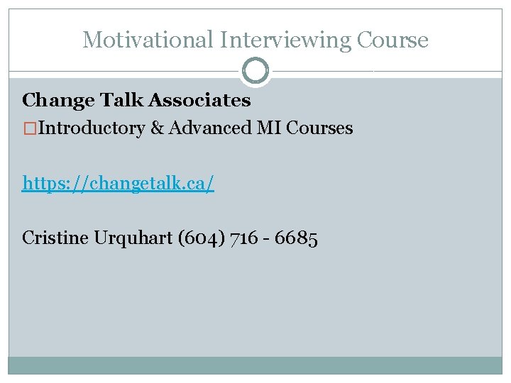 Motivational Interviewing Course Change Talk Associates �Introductory & Advanced MI Courses https: //changetalk. ca/