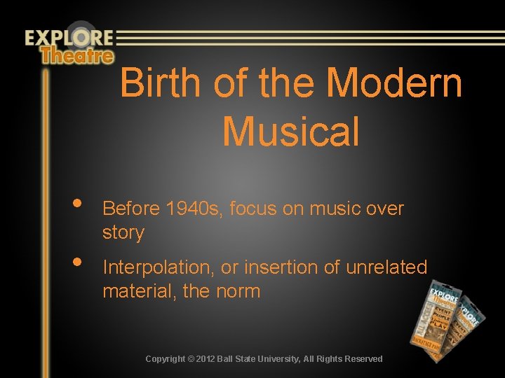 Birth of the Modern Musical • • Before 1940 s, focus on music over