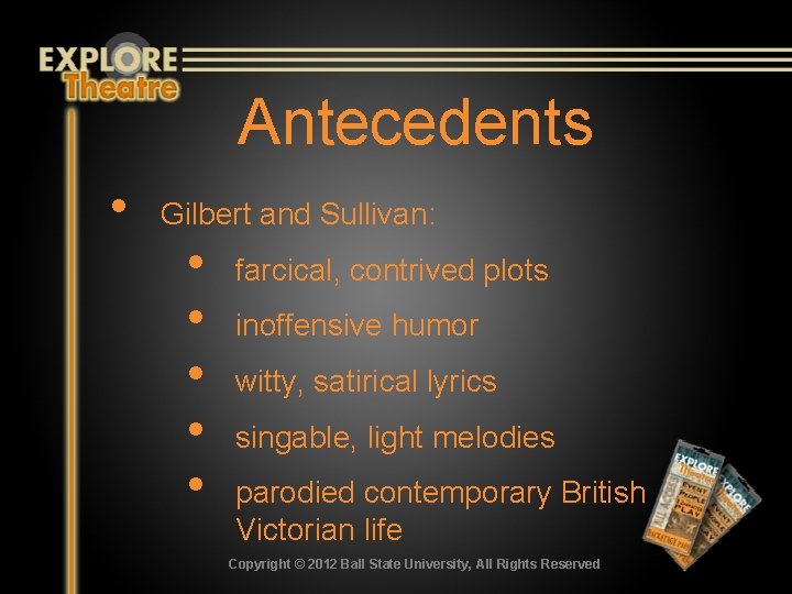 Antecedents • Gilbert and Sullivan: • • • farcical, contrived plots inoffensive humor witty,