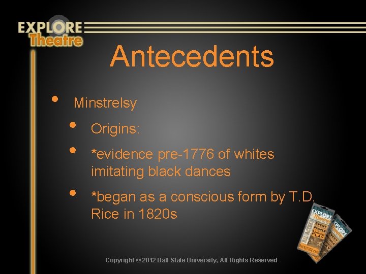 Antecedents • Minstrelsy • • • Origins: *evidence pre-1776 of whites imitating black dances