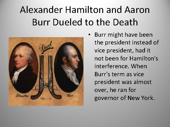 Alexander Hamilton and Aaron Burr Dueled to the Death • Burr might have been