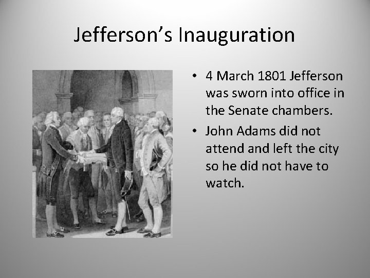 Jefferson’s Inauguration • 4 March 1801 Jefferson was sworn into office in the Senate