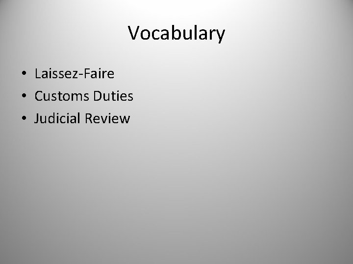 Vocabulary • Laissez-Faire • Customs Duties • Judicial Review 