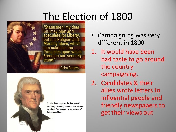 The Election of 1800 • Campaigning was very different in 1800 1. It would