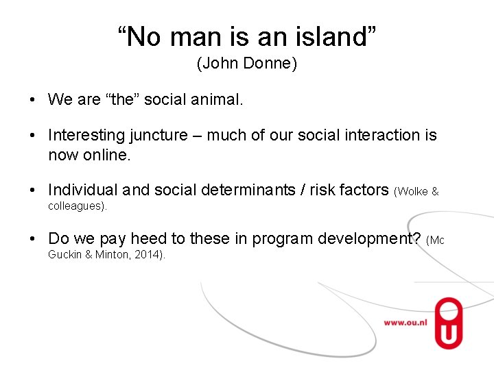 “No man island” (John Donne) • We are “the” social animal. • Interesting juncture