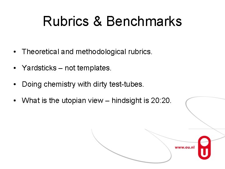 Rubrics & Benchmarks • Theoretical and methodological rubrics. • Yardsticks – not templates. •