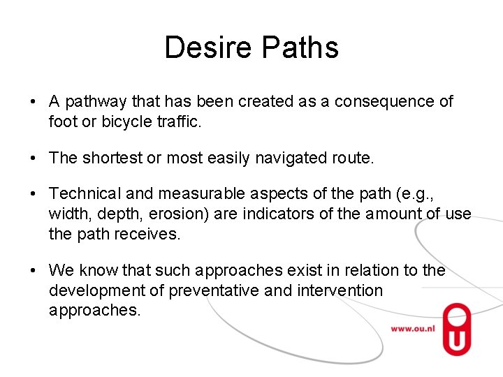 Desire Paths • A pathway that has been created as a consequence of foot