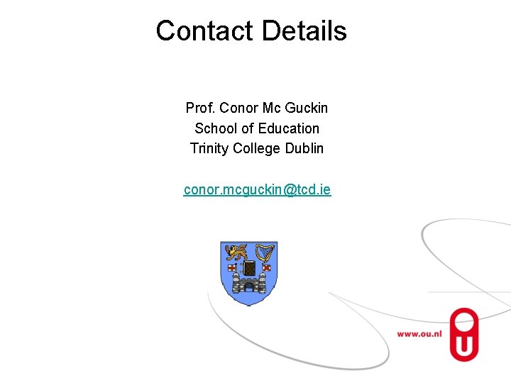 Contact Details Prof. Conor Mc Guckin School of Education Trinity College Dublin conor. mcguckin@tcd.