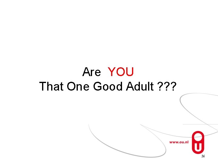 Are YOU That One Good Adult ? ? ? 36 