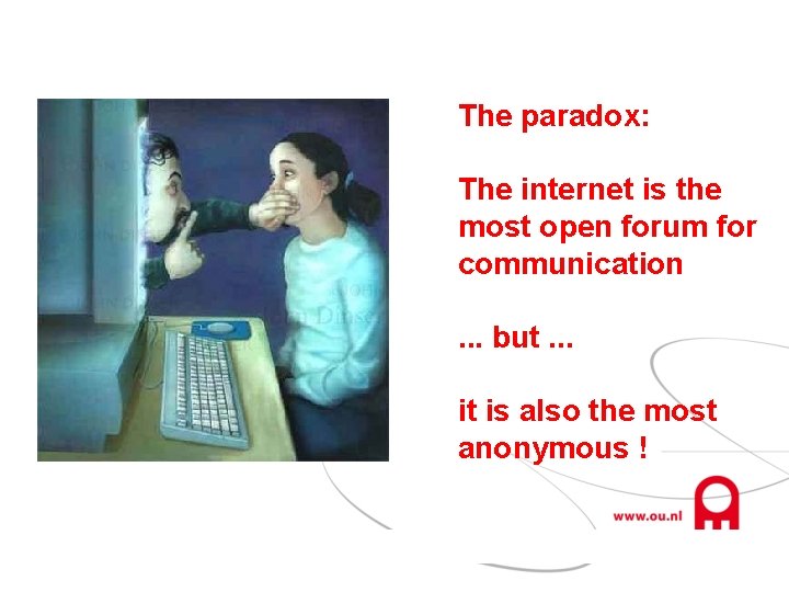 The paradox: The internet is the most open forum for communication. . . but.