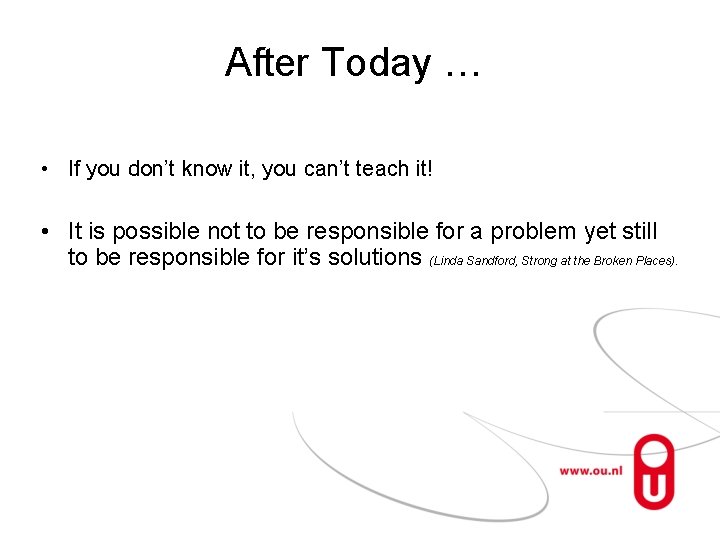 After Today … • If you don’t know it, you can’t teach it! •
