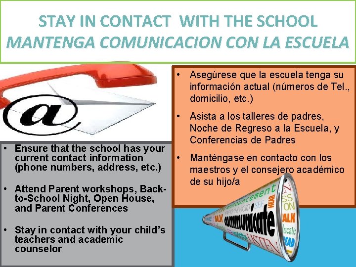 STAY IN CONTACT WITH THE SCHOOL MANTENGA COMUNICACION CON LA ESCUELA • Asegúrese que