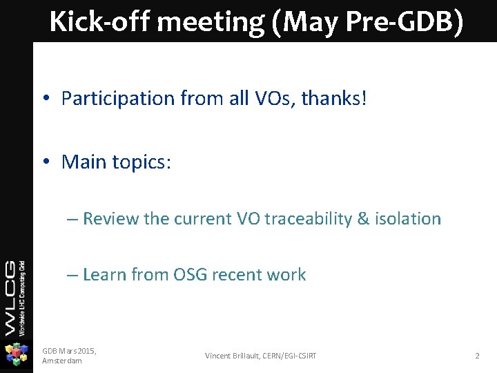 Kick-off meeting (May Pre-GDB) • Participation from all VOs, thanks! • Main topics: –