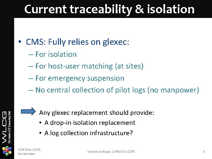 Current traceability & isolation • CMS: Fully relies on glexec: – For isolation –