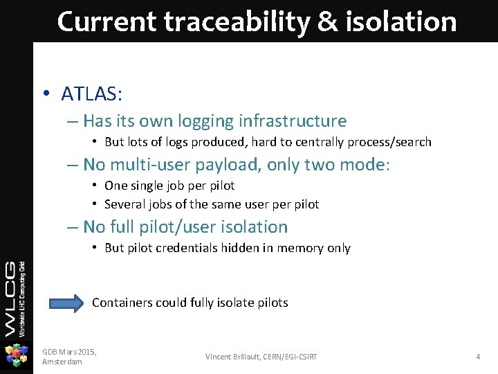 Current traceability & isolation • ATLAS: – Has its own logging infrastructure • But