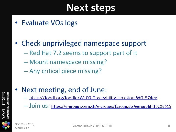 Next steps • Evaluate VOs logs • Check unprivileged namespace support – Red Hat