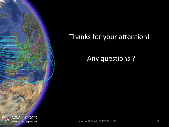 Thanks for your attention! Any questions ? Vincent Brillault, CERN/EGI-CSIRT 9 