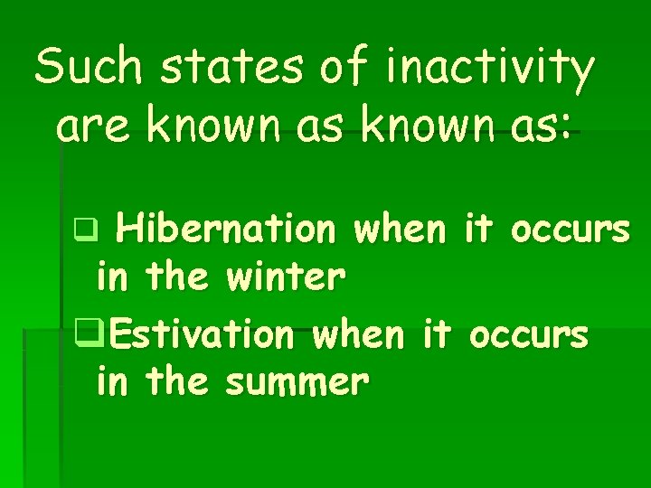 Such states of inactivity are known as: Hibernation when it occurs in the winter