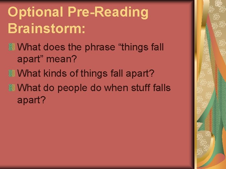 Optional Pre-Reading Brainstorm: What does the phrase “things fall apart” mean? What kinds of