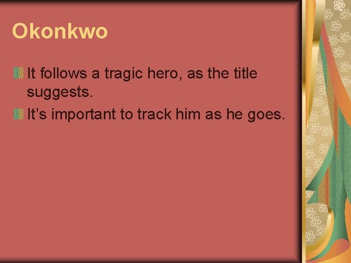 Okonkwo It follows a tragic hero, as the title suggests. It’s important to track