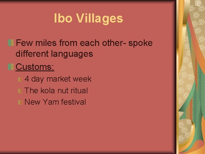 Ibo Villages Few miles from each other- spoke different languages Customs: 4 day market