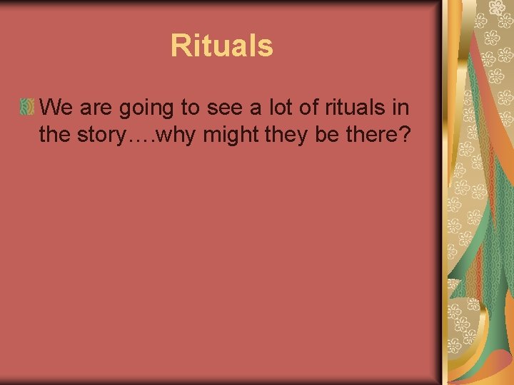 Rituals We are going to see a lot of rituals in the story…. why