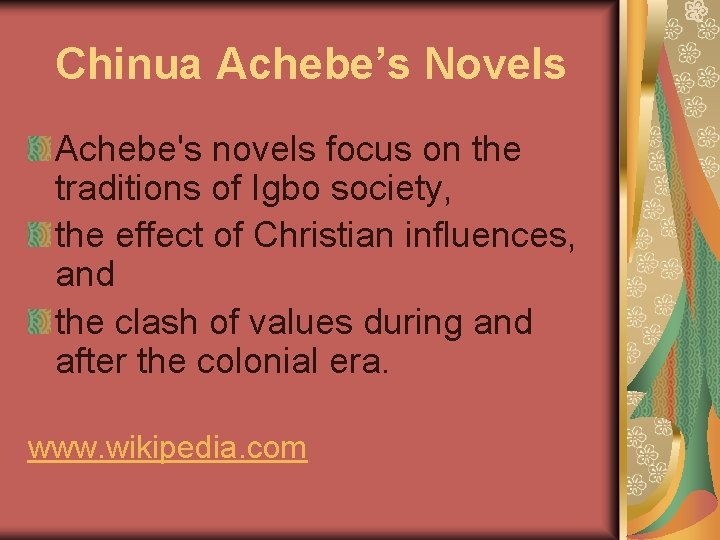 Chinua Achebe’s Novels Achebe's novels focus on the traditions of Igbo society, the effect