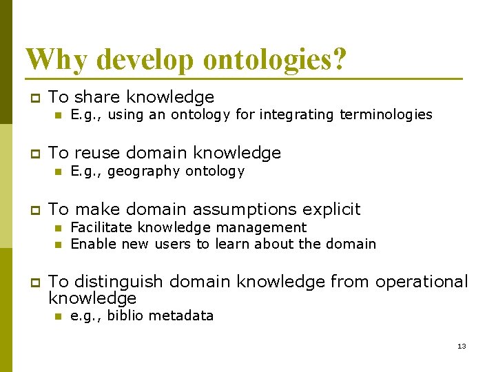 Why develop ontologies? p To share knowledge n p To reuse domain knowledge n