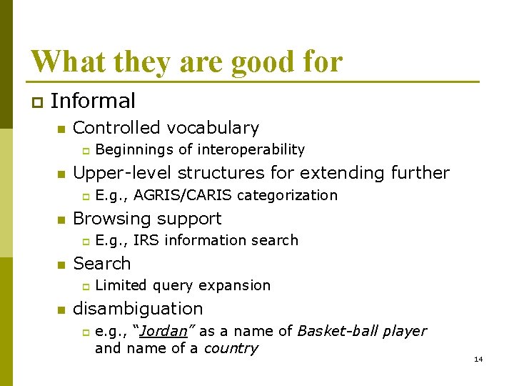 What they are good for p Informal n Controlled vocabulary p n Upper-level structures